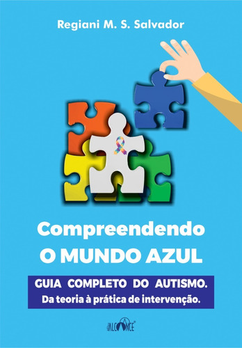 Compreendendo O Mundo Azul - Guia Completo Do Autismo. Da Teoria À Prática De Intervenção.