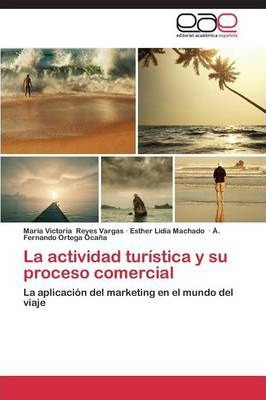 Libro La Actividad Turistica Y Su Proceso Comercial - Rey...