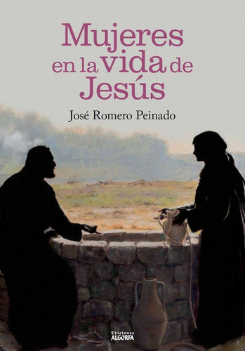 Mujeres En La Vida De Jesãâºs, De Romero Peinado, José. Editorial Ediciones Algorfa, Tapa Blanda En Español