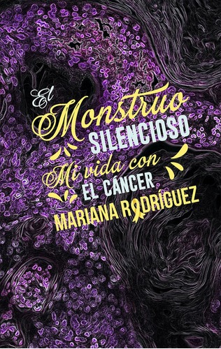 El monstruo silencioso: Mi vida con el cáncer, de Rodríguez, Mariana. Editorial Picaporte Ediciones, tapa blanda en español, 2021
