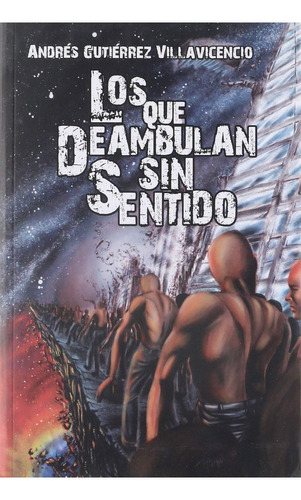 Que Deambulan Sin Sentido, Los, De Gutierrez Villavicencio, Andres. Editorial Edicion De Autor, Tapa Blanda En Español, 2013