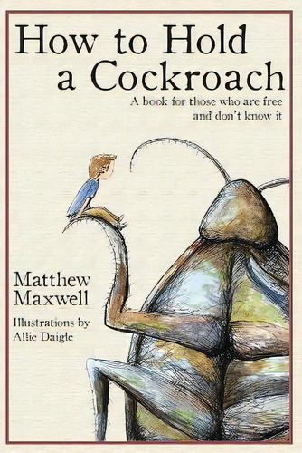 How To Hold A Cockroach : A Book For Those Who Are Free And Don't Know It, De Matthew Maxwell. Editorial Hearthstone, Tapa Blanda En Inglés