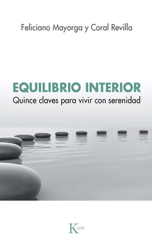 Equilibrio interior: Quince claves para vivir con serenidad, de Mayorga, Feliciano. Editorial Kairos, tapa blanda en español, 2021