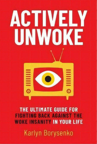 Actively Unwoke : The Ultimate Guide For Fighting Back Against The Woke Insanity In Your Life, De Karlyn Borysenko. Editorial Permuted Press, Tapa Dura En Inglés