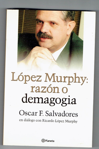 López Murphy:razón O Demagogia Dialogos Con Oscar Salvadores