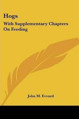 Libro Hogs : With Supplementary Chapters On Feeding - Joh...