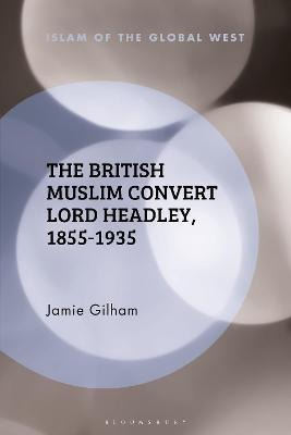 Libro The British Muslim Convert Lord Headley, 1855-1935 ...