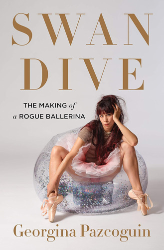 Libro:  Swan Dive: The Making Of A Rogue Ballerina