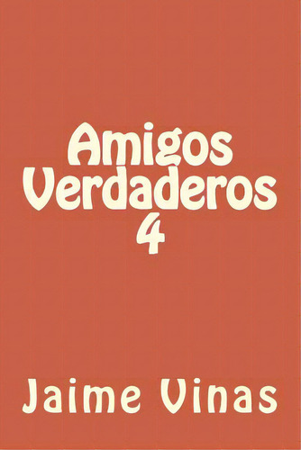 Amigos Verdaderos 4, De Vinas, Jaime. Editorial Createspace, Tapa Blanda En Español