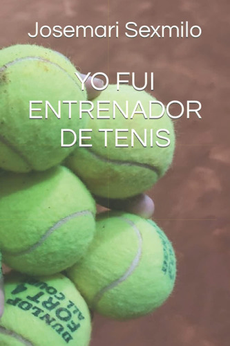 Libro: Yo Fui Entrenador De Tenis (spanish Edition)