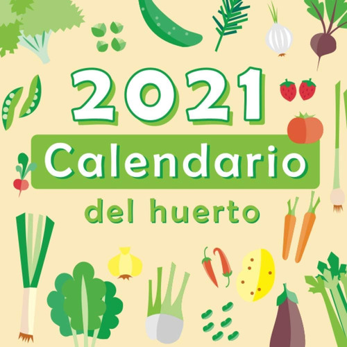 Libro: 2021 Calendario Del Huerto (spanish Edition)