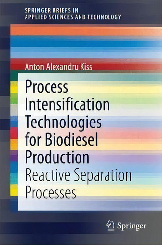 Process Intensification Technologies For Biodiesel Production, De Anton Alexandru Kiss. Editorial Springer International Publishing Ag, Tapa Blanda En Inglés