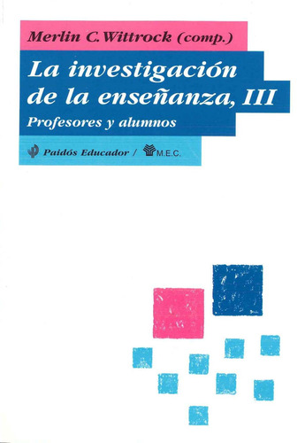 La investigación de la enseñanza, III: Profesores y alumnos, de Wittrock, Merldin C.. Serie Educador Editorial Paidos México, tapa blanda en español, 2011
