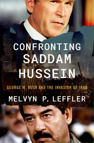 Confronting Saddam Hussein: George W. Bush And The Invasion Of Iraq, De Leffler, Melvyn P.. Editorial Oxford Univ Pr, Tapa Dura En Inglés