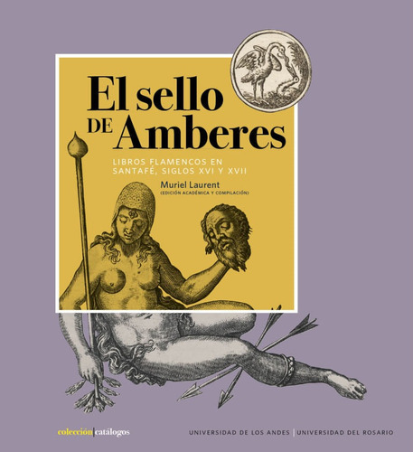 El Sello De Amberes : Libros Flamencos En Santafé, Siglos Xvi Y Xvii, De Muriel C. Editorial U. De Los Andes, Tapa Blanda, Edición 2021 En Español