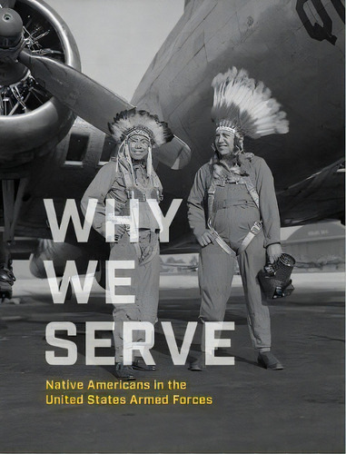 Why We Serve : Native Americans In The United States Armed Forces, De Nmai. Editorial Smithsonian Books, Tapa Dura En Inglés