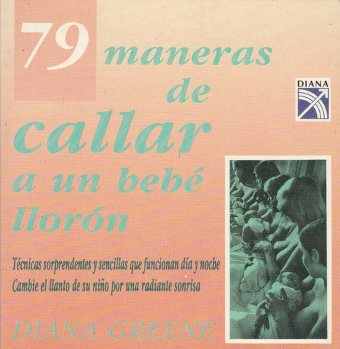 79 Maneras De Callar A Un Bebe Lloron Diana Greene 