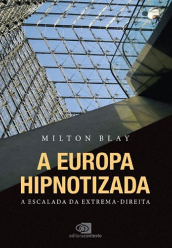 A Europa hipnotizada: a escalada da extrema-direita, de Blay, Milton. Editora Contexto, capa mole em português