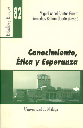 Conocimiento, Ãâ©tica Y Esperanza, De Santos Guerra, Miguel Angel. Estudios Y Ensayos, Vol. 1. Editorial Servicio De Publicaciones Y Divulgación Científica, Tapa Blanda En Español