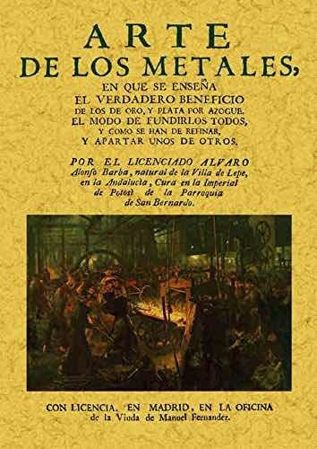 Arte De Los Metales, En Que Se Enseña El Verdadero Beneficio