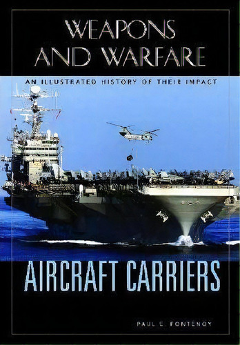 Aircraft Carriers, De Paul E. Fontenoy. Editorial Abc Clio, Tapa Dura En Inglés