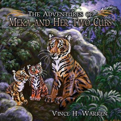 The Adventures Of Meka And Her Two Cubs - Vince H Warren