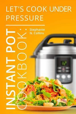 Libro Instant Pot Cookbook : Let's Cook Under Pressure: T...
