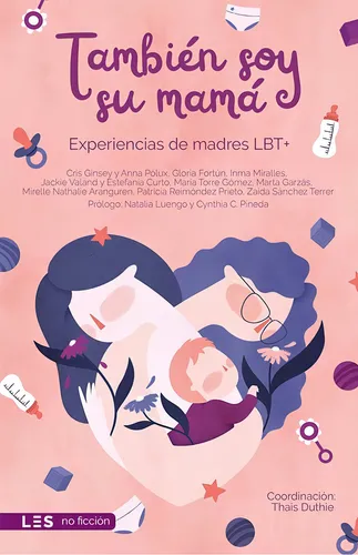 También Soy Su Mamá: Experiencias De Madres Lbt+, De Varios Autores., Vol. 1. Editorial Les Editorial, Tapa Blanda, Edición 1 En Español, 2024