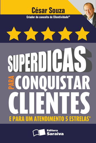 Superdicas para conquistar clientes e para um atendimento 5 estrelas, de Souza, César. Editora Saraiva Educação S. A., capa mole em português, 2009