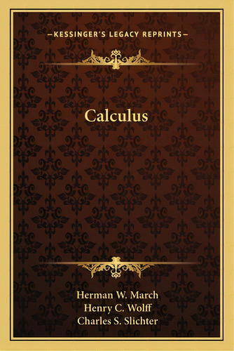 Calculus, De March, Herman W.. Editorial Kessinger Pub Llc, Tapa Blanda En Inglés