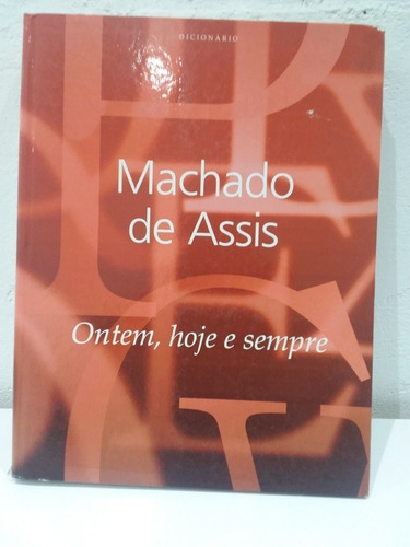 Livro: Dicionário Machado De Assis Ontem, Hoje E Sempre - 1ª Edição 2008