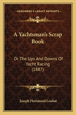 Libro A Yachtsman's Scrap Book: Or The Ups And Downs Of Y...