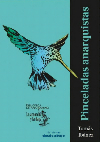Pinceladas anarquistas, de Tomás Ibáñez. Serie 9585555921, vol. 1. Editorial Ediciones desde abajo, tapa blanda, edición 2023 en español, 2023