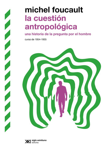 Cuestion Antropologica, La: Una Historia De La Pregunta Por El Hombre, De Michel Foucault., Vol. 1. Editorial Siglo Xxi, Tapa Blanda, Edición 1 En Español, 2024