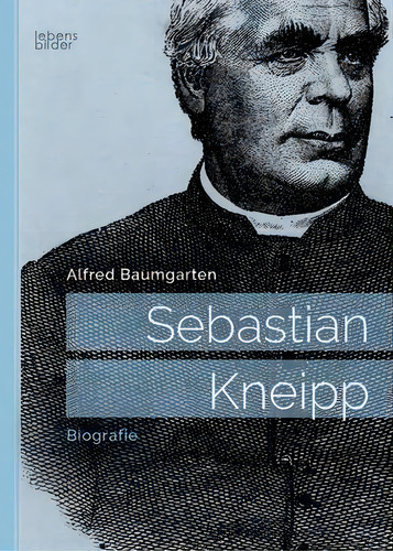 Sebastian Kneipp : Biografie, De Alfred Baumgarten. Lebensbilder, Vol. 1. Editorial Edition Lebensbilder, Tapa Blanda En Alemán