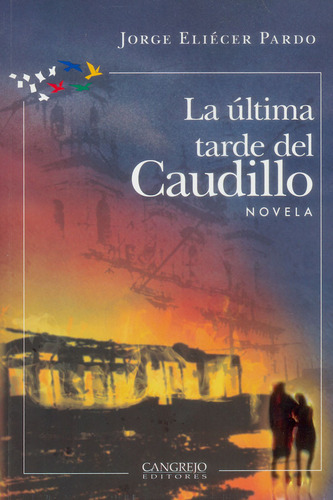 La última tarde del caudillo, de Jorge Eliécer Pardo. Editorial Cangrejo Editores, tapa blanda, edición 2018 en español