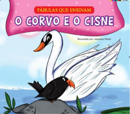 O Corvo E O Cisne: Fábulas Que Ensiam, De Muniz, Recontado Por Geovana. Editora Pae, Capa Mole, Edição 1ª Edição - 2016 Em Português