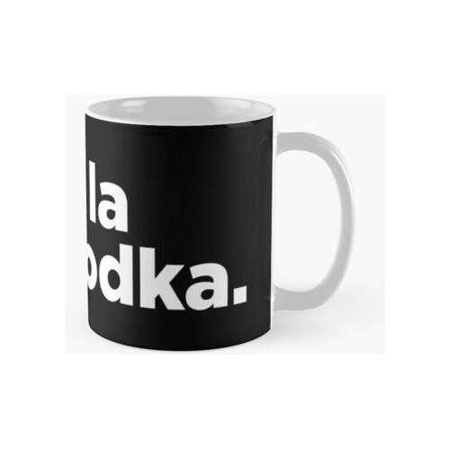 Taza Living La Vida Vodka. 2 Calidad Premium