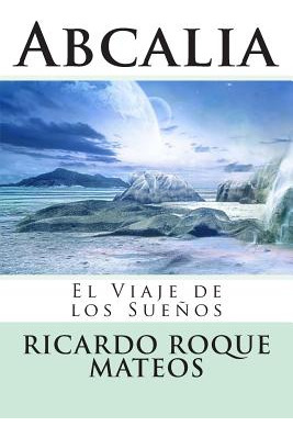 Libro Abcalia: El Viaje De Los Sueã±os - Roque Mateos, Ri...