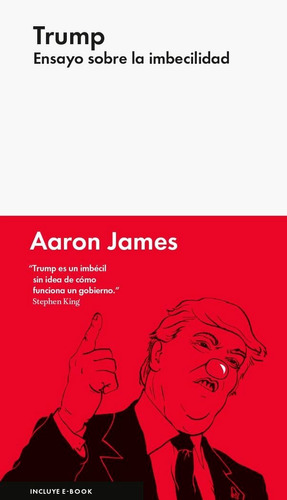 Aaron James | Trump: Ensayo Sobre La Imbecilidad
