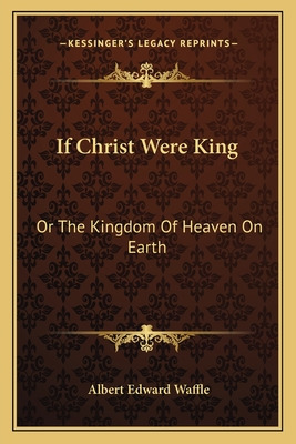 Libro If Christ Were King: Or The Kingdom Of Heaven On Ea...