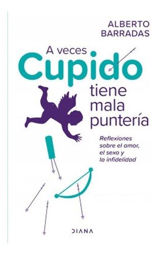 Libro A Veces Cupido Tiene Mala Puntería. Alberto Barradas