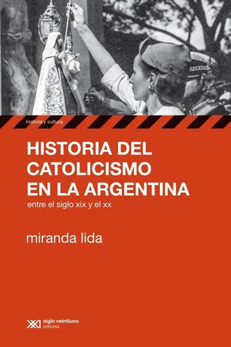 Historia Del Catolicismo En La Argentina, De Lida, Miranda. Editorial Siglo Xxi, Tapa Blanda En Español, 2015
