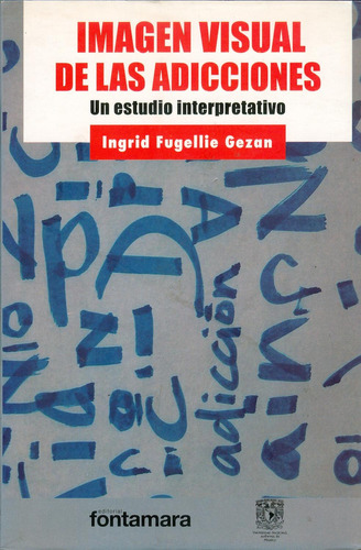 Imagen visual de las adicciones: No, de Ingrid Fugellie Gezan., vol. 1. Editorial Fontamara, tapa pasta blanda, edición 1 en español, 2011