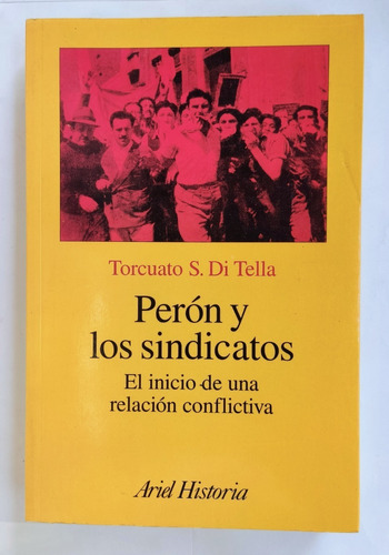 Perón Y Los Sindicatos. Torcuato Di Tella
