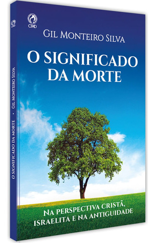 O significado da morte: NA PERSPECTIVA CRISTÃ, ISRAELITA E NA ANTIGUIDADE, de Gil Monteiro Silva. Editora Casa Publicadora das Assembleias de Deus, capa mole em português, 2021