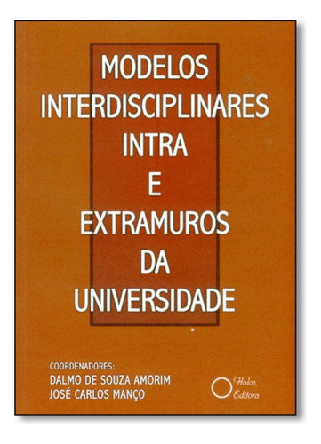 Modelos Interdisciplinares Intra e Extramuros da Universidad, de Dalmo de Souza Amorim. Editora Holos, capa mole em português