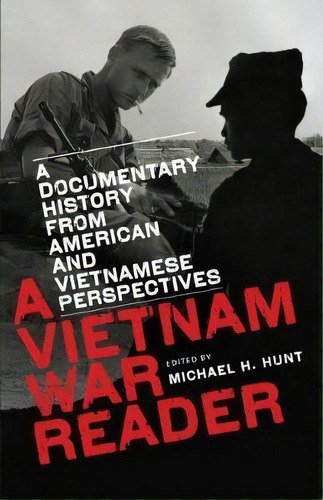 A Vietnam War Reader : A Documentary History From American And Vietnamese Perspectives, De Michael H. Hunt. Editorial The University Of North Carolina Press, Tapa Blanda En Inglés