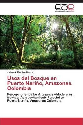 Libro Usos Del Bosque En Puerto Narino, Amazonas. Colombi...