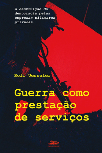 Guerra como prestação de serviço, de Uesseler, Rolf. Editora Estação Liberdade, capa mole em português, 2009